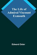 The Life of Admiral Viscount Exmouth | Edward Osler | 