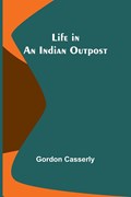 Life in an Indian Outpost | Gordon Casserly | 