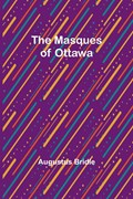 The Masques of Ottawa | Augustus Bridle | 