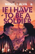 If I Have To Be A Soldier | Nikhil J. Alva | 