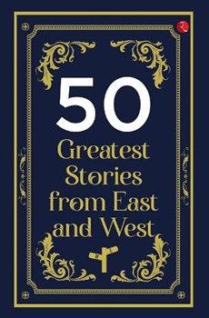 50 GREATEST STORIES FROM EAST AND WEST