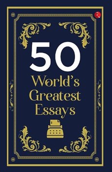 50 WORLD'S  GREATEST ESSAYS 