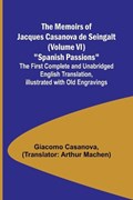 The Memoirs of Jacques Casanova de Seingalt (Volume VI) Spanish Passions; The First Complete and Unabridged English Translation, Illustrated with Old Engravings | Giacomo Casanova | 