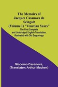 The Memoirs of Jacques Casanova de Seingalt (Volume I) Venetian Years; The First Complete and Unabridged English Translation, Illustrated with Old Engravings | Giacomo Casanova | 