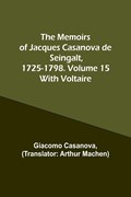 The Memoirs of Jacques Casanova de Seingalt, 1725-1798. Volume 15 | Giacomo Casanova | 