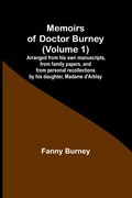 Memoirs of Doctor Burney (Volume 1); Arranged from his own manuscripts, from family papers, and from personal recollections by his daughter, Madame d'Arblay | Fanny Burney | 