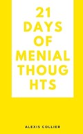 21 Days of Menial Thoughts | Alexis Collier | 