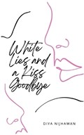 White Lies and a Kiss Goodbye | Diya Nijhawan | 