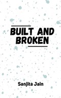 built and broken | Sanjita Jain | 