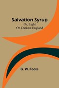 Salvation Syrup; Or, Light On Darkest England | G. W. Foote | 