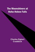 The moonshiners at Hoho-hebee Falls | Charles Egbert Craddock | 