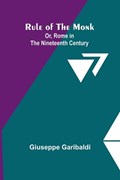 Rule of the Monk; Or, Rome in the Nineteenth Century | Giuseppe Garibaldi | 