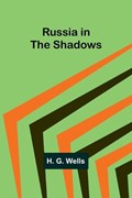 Russia in the Shadows | H G Wells | 