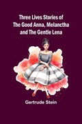 Three Lives Stories of The Good Anna, Melanctha and The Gentle Lena | Gertrude Stein | 