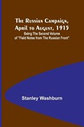 The Russian Campaign, April to August, 1915; Being the Second Volume of "Field Notes from the Russian Front" | Stanley Washburn | 