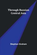 Through Russian Central Asia | Stephen Graham | 