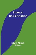 Silanus the Christian | Edwin Abbott Abbott | 