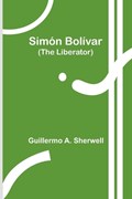 Sim?n Bol?var (The Liberator) | Guillermo a Sherwell | 