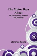The Motor Boys Afloat; Or, The Stirring Cruise of the Dartaway | Clarence Young | 