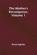 The Mother's Recompense, Volume 1 | Grace Aguilar | 