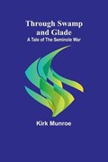 Through Swamp and Glade | Kirk Munroe | 