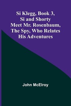 Si Klegg, Book 3, Si and Shorty Meet Mr. Rosenbaum, the Spy, Who Relates His Adventures