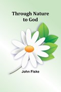 Through Nature to God | John Fiske | 