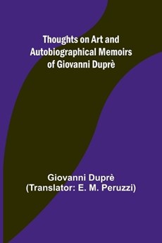 Thoughts on Art and Autobiographical Memoirs of Giovanni Dupr?