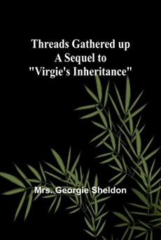 Threads gathered up A sequel to "Virgie's Inheritance"