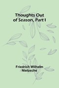 Thoughts out of Season, Part I | Friedrich Wilhelm Nietzsche | 