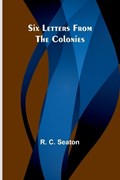 Six Letters From the Colonies | R C Seaton | 