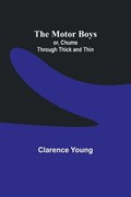 The Motor Boys; or, Chums Through Thick and Thin | Clarence Young | 