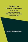 Six Days on the Hurricane Deck of a Mule; An account of a journey made on mule back in Honduras, C.A. in August, 1891 | Almira Stillwell Cole | 