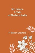 Mr. Isaacs, A Tale of Modern India | F Marion Crawford | 