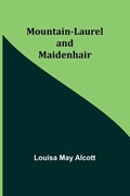Mountain-Laurel and Maidenhair | Louisa May Alcott | 
