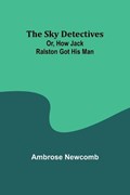 The Sky Detectives; Or, How Jack Ralston Got His Man | Ambrose Newcomb | 