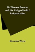 Sir Thomas Browne and his 'Religio Medici' | Alexander Whyte | 