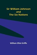 Sir William Johnson and the Six Nations | William Elliot Griffis | 