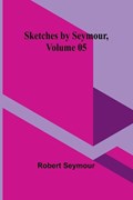 Sketches by Seymour, Volume 05 | Robert Seymour | 