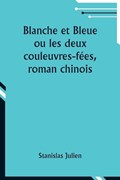 Blanche et Bleue ou les deux couleuvres-f?es, roman chinois | Stanislas Julien | 
