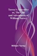 Torrey's Narrative; or, The Life and Adventures of William Torrey | William Torrey | 