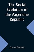 The Social Evolution of the Argentine Republic | Ernesto Quesada | 