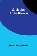 Societies of the Kiowas | Robert Harry Lowie | 