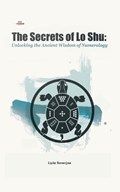 The Secrets of Lo Shu Unlocking the Ancient Wisdom of Numerology | Lipiie Banerjjee | 