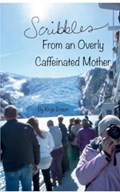 Scribbles From an Overly Caffeinated Mother | Krys Brown | 