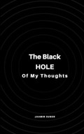 The Black Hole of My Thoughts | Jaamir Suber | 