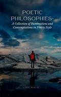 Poetic Philosophies- A Collection of Ruminations and Contemplations in Poetry Style | Luke Mayo | 