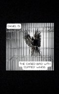 The Caged Bird With 'Clipped' Wings | Daniel Garza | 