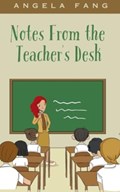 Notes From the Teacher's Desk | Angela Fang | 