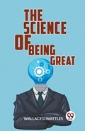 The Science Of Being Great | Wallace D Wattles | 